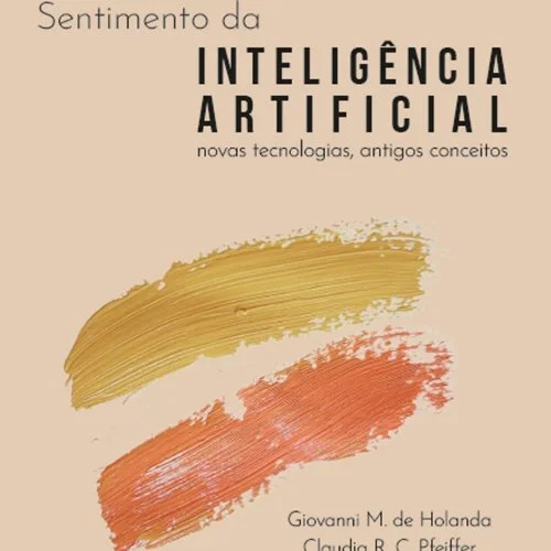 Pesquisadores lançam o livro Sentimento da  Inteligência Artificial: novas tecnologias, antigos conceitos  